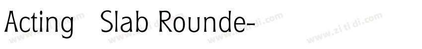 Acting   Slab Rounde字体转换